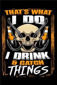 That's What I Do I Drink & Catch Things