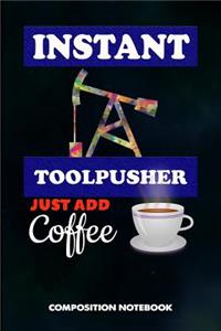 Instant Toolpusher Just Add Coffee