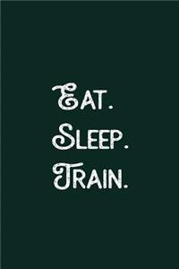 Eat. Sleep. Train.
