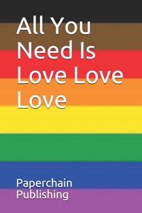 All You Need Is Love Love Love