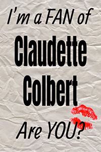 I'm a Fan of Claudette Colbert Are You? Creative Writing Lined Journal