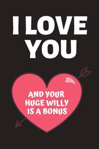 I Love You and Your Huge Willy Is a Bonus