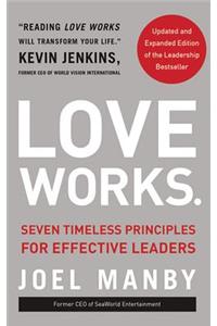 Love Works (Updated and Expanded): Seven Timeless Principles for Effective Leaders