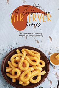 A Cookbook For Air Fryer Lovers
