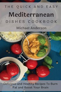 The Quick and Easy Mediterranean Dishes Cookbook