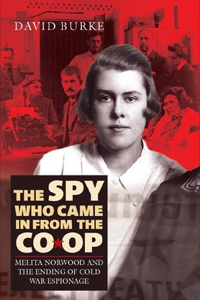 The Spy Who Came In From the Co-op: Melita Norwood and the Ending of Cold War Espionage