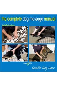 The Complete Dog Massage Manual: Gentle Dog Care