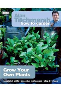 Alan Titchmarsh How to Garden: Grow Your Own Plants