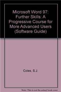 Microsoft Word 97: Further Skills: A Progressive Course for More Advanced Users