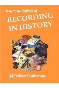 How to Be Brilliant at Recording in History