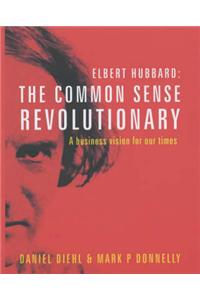 The Common Sense Revolutionary: A Business Vision for Our Times