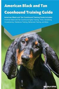 American Black and Tan Coonhound Training Guide American Black and Tan Coonhound Training Guide Includes: American Black and Tan Coonhound Agility Training, Tricks, Socializing, Housetraining, Obedience Training, Behavioral Training, and More
