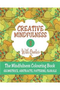 Creative Mindfulness 3: The Mindfulness Colouring Book, Geometrics, Abstracts, Patterns, Florals