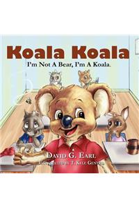 Koala Koala, I'm Not A Bear, I'm A Koala.