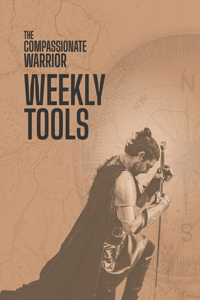 Compassionate Warrior Weekly Tools