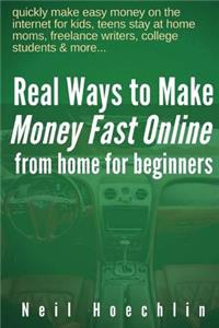 Real Ways to Make Money Fast Online from Home for Beginners