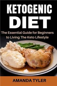 Ketogenic Diet: The Essential Guide for Beginners to Living the Keto Lifestyle (Weight Loss, Fat Loss, Low-Carb Diet, High-Fat Diet, Keto Guide, Recipes, Keto Diet for Beginners)