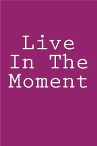 Live In The Moment