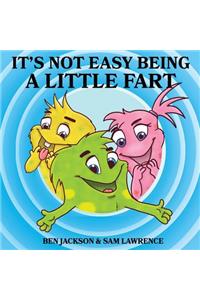 It's Not Easy Being A Little Fart