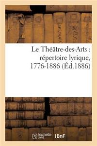 Le Théâtre-Des-Arts: Répertoire Lyrique, 1776-1886