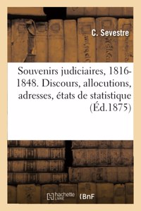 Souvenirs Judiciaires, 1816-1848: Discours, Allocutions, Adresses, États de Statistique Et Pièces Diverses