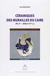 Ceramiques Des Murailles Du Caire (Fin Xe - Debut Xvie Siecle)