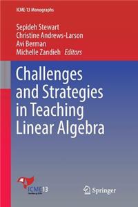 Challenges and Strategies in Teaching Linear Algebra