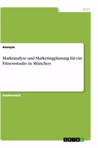 Marktanalyse und Marketingplanung für ein Fitnessstudio in München