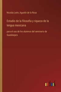Estudio de la filosofia y riqueza de la lengua mexicana