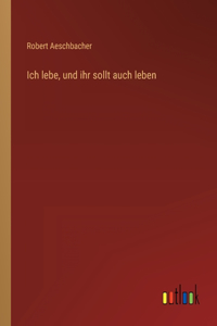 Ich lebe, und ihr sollt auch leben