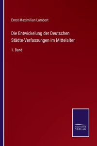 Entwickelung der Deutschen Städte-Verfassungen im Mittelalter