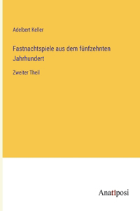 Fastnachtspiele aus dem fünfzehnten Jahrhundert