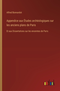 Appendice aux Études archéologiques sur les anciens plans de Paris