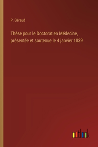 Thèse pour le Doctorat en Médecine, présentée et soutenue le 4 janvier 1839