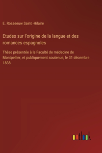 Etudes sur l'origine de la langue et des romances espagnoles
