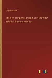New Testament Scriptures in the Order in Which They were Written