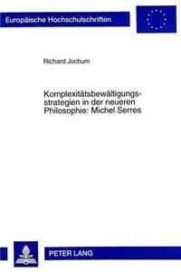 Komplexitaetsbewaeltigungsstrategien in Der Neueren Philosophie: Michel Serres