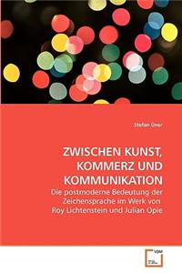 ZWISCHEN KUNST, KOMMERZ UND KOMMUNIKATION