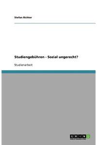 Studiengebühren - Sozial ungerecht?