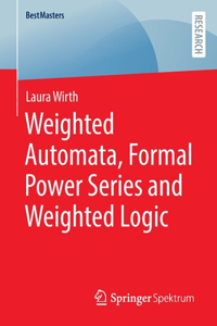 Weighted Automata, Formal Power Series and Weighted Logic