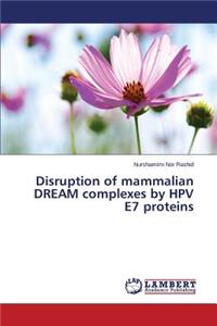 Disruption of mammalian DREAM complexes by HPV E7 proteins