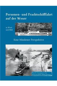 Kleine Geschichte der Personen- und Frachtschifffahrt auf der Ober- und Mittelweser in Wort und Bild