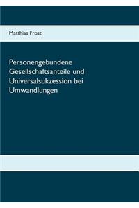 Personengebundene Gesellschaftsanteile und Universalsukzession bei Umwandlungen