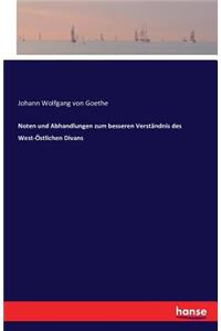 Noten und Abhandlungen zum besseren Verständnis des West-Östlichen Divans