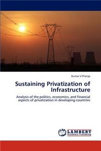 Sustaining Privatization of Infrastructure