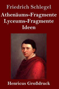 Athenäums-Fragmente / Lyceums-Fragmente / Ideen (Großdruck)