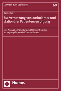 Zur Vernetzung Von Ambulanter Und Stationarer Patientenversorgung: Eine Analyse Anhand Ausgewahlter, Ambulanter Versorgungsformen in Krankenhausern