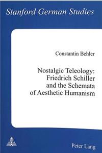 Nostalgic Teleology: - Friedrich Schiller and the Schemata of Aesthetic Humanism
