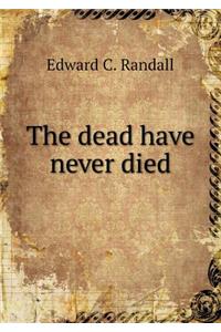 The Dead Have Never Died