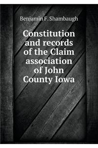 Constitution and Records of the Claim Association of John County Iowa